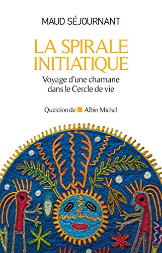 Beispielbild fr La Spirale initiatique: Voyage d'une chamane dans le Cercle de Vie Sjournant, Maud zum Verkauf von e-Libraire