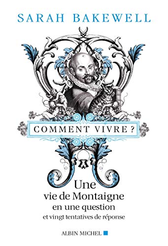 Stock image for Comment vivre ?: Une vie de Montaigne en une question et vingt tentatives de réponses for sale by LeLivreVert