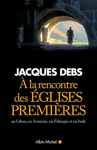 Beispielbild fr A la rencontre des Eglises premires : Au Liban, en Armnie, en Ethiopie et en Inde zum Verkauf von Ammareal