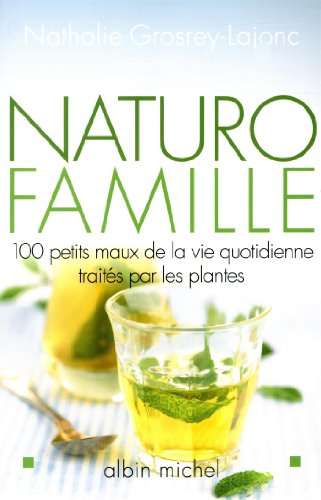 Beispielbild fr Naturo-famille: 100 petits maux de la vie quotidienne traits par les plantes zum Verkauf von Ammareal