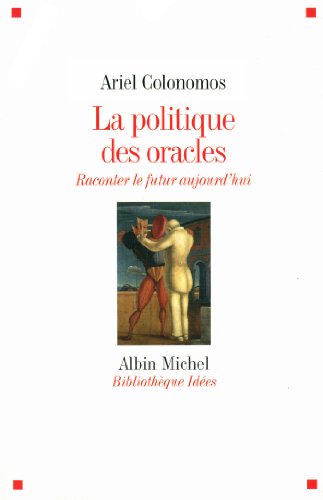 Stock image for La Politique des oracles: Raconter le futur aujourd'hui (A.M. BB.IDEES) (French Edition) [Paperback] Colonomos, Ariel for sale by GridFreed