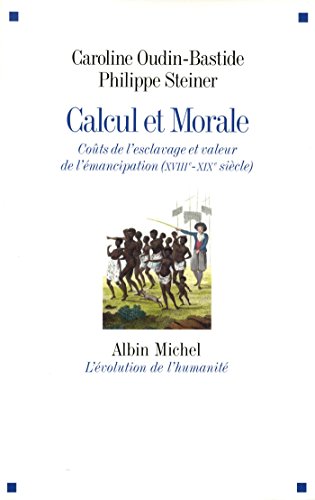 Stock image for Calcul et morale: Co�ts de l'esclavage et valeur de l'�mancipation (XVIII�-XIX� si�cle) (A.M. EVO HUMA.G) (French Edition) for sale by Housing Works Online Bookstore