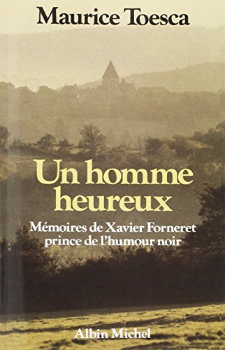 Beispielbild fr Un homme heureux: Mmoires de Xavier Forneret, prince de l'humour noir zum Verkauf von Gallix