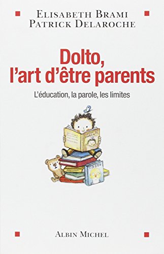 Beispielbild fr Dolto, l'art d'tre parents: L'ducation, la parole, les limites zum Verkauf von Ammareal