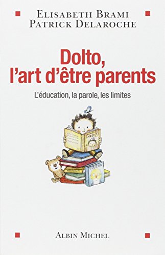 Imagen de archivo de Dolto, l'art d'tre parents: L'ducation, la parole, les limites a la venta por Ammareal