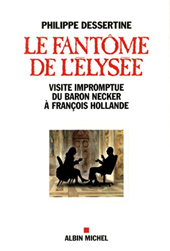 9782226256928: Le Fantme de l'Elyse: Visite impromptue du Baron Necker  Franois Hollande