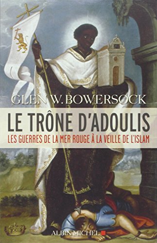 9782226257062: Le Trne d'Adoulis: Les guerres de la mer Rouge  la veille de l'Islam