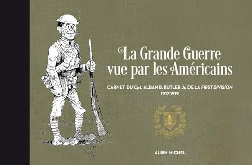 Beispielbild fr La Grande Guerre vue par les Amricains : Carnet de guerre du Cpt. Alban Butler de la First Division, 1917-1919 zum Verkauf von medimops