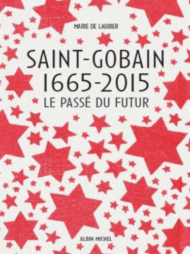 Beispielbild fr Saint-Gobain 1665-2015: Le Pass du futur zum Verkauf von Ammareal