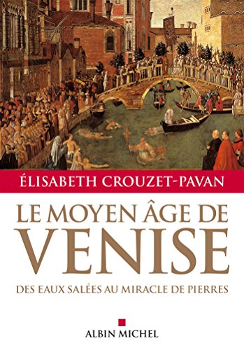 9782226315007: Le Moyen Age de Venise : Des eaux sales au miracle de pierres