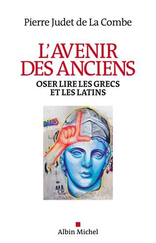 Beispielbild fr L'avenir des anciens : oser lire les Grecs et les Latins zum Verkauf von medimops