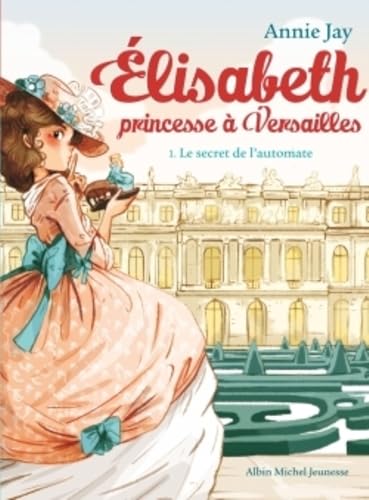 9782226315717: Le secret de l'automate 1: Elisabeth, princesse  Versailles - tome 1