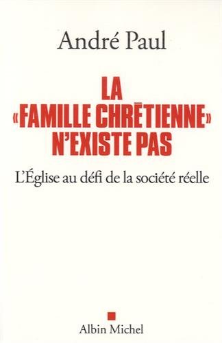 Beispielbild fr La "Famille chrtienne" n'existe pas: L'Eglise au dfi de la socit relle zum Verkauf von Ammareal