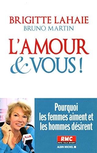 L'amour et vous : Les femmes aiment et les hommes désirent - Lahaie, Brigitte, Martin, B