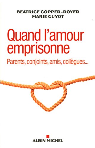 Imagen de archivo de Quand l'amour emprisonne: Parents, conjoints, amis, collgues. a la venta por Ammareal