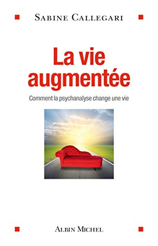 Beispielbild fr La vie augmente : Comment la psychanalyse change une vie zum Verkauf von medimops