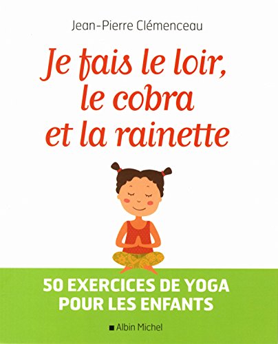 Imagen de archivo de Je fais le loir, le cobra et la rainette: 50 exercices de yoga pour les enfants a la venta por Ammareal
