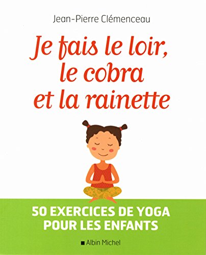 9782226316875: Je fais le loir, le cobra et la rainette: 50 exercices de yoga pour les enfants (A.M. ENFANTS)