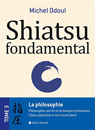 Beispielbild fr Shiatsu fondamental - tome 3: La philosophie sacres et les techniques prcieuses - Lme japonaise et son incarnation zum Verkauf von Gallix