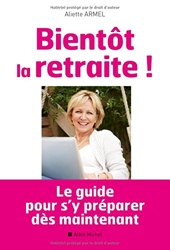 Beispielbild fr Bientt la retraite ! : Le guide pour s'y prparer ds maintenant zum Verkauf von medimops