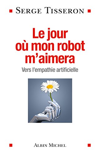 Beispielbild fr Le Jour o mon robot m'aimera: Vers l'empathie artificielle zum Verkauf von Ammareal