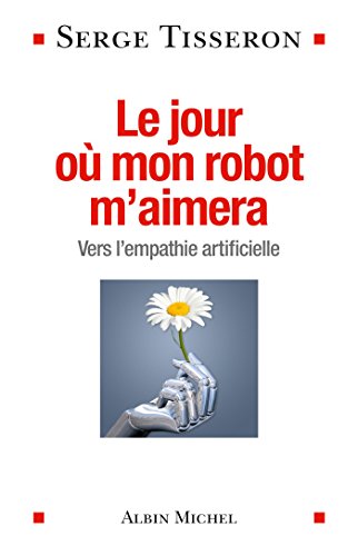 Stock image for Le Jour o mon robot m'aimera: Vers l'empathie artificielle for sale by Ammareal