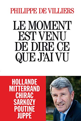 Beispielbild fr Le moment est venu de dire ce que j'ai vu - Hollande Mitterand Chirac Sarkozy Poutine Juppe (French Edition) zum Verkauf von SecondSale