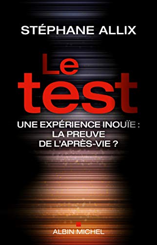 Beispielbild fr Le test : Une exprience inoue, la preuve de l'aprs-vie ? zum Verkauf von Ammareal