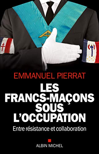 Beispielbild fr Les Francs-Maons sous l'occupation: Entre rsistance et collaboration zum Verkauf von Ammareal