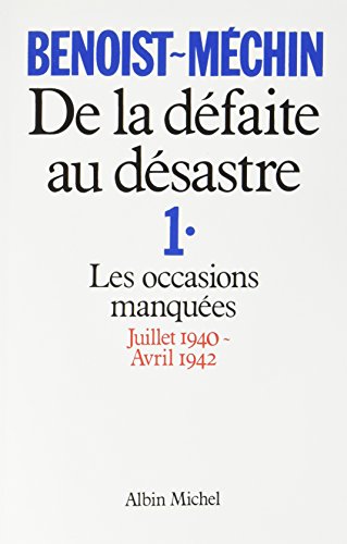 Stock image for De la dfaite au dsastre - tome 1: Les occasions manques (juillet 1940-avril 1942) for sale by Gallix
