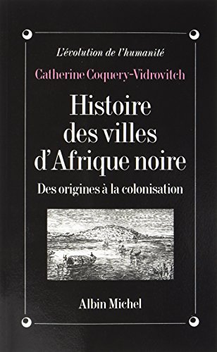 Beispielbild fr Histoire des villes d'Afrique Noire: Des origines  la colonisation zum Verkauf von Gallix