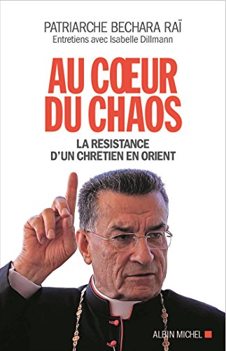 Stock image for Au coeur du chaos: La r sistance d'un chr tien en Orient [Paperback] Patriarche Ra , B chara Boutros and Dillmann, Isabelle for sale by LIVREAUTRESORSAS