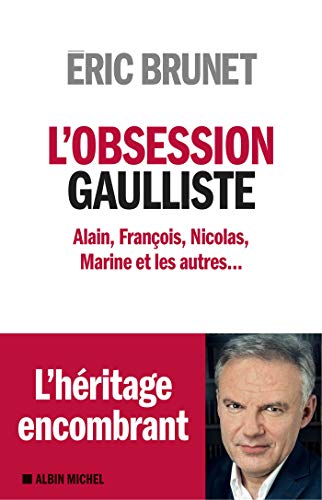 Stock image for L'obsession gaulliste: Alain,Franois, Nicolas, Marine et les autres for sale by Ammareal