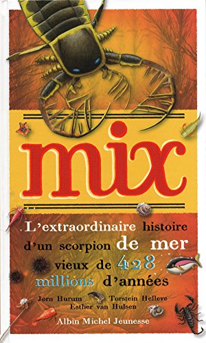 Stock image for Mix : L'extraordinaire histoire d'un scorpion de mer vieux de 428 millions d'annes for sale by medimops
