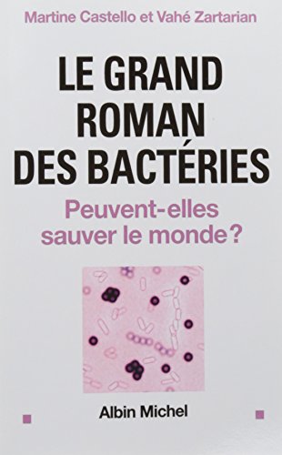 Beispielbild fr Le Grand roman des bactries: Peuvent-elles sauver le monde ? zum Verkauf von Gallix