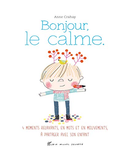 Beispielbild fr Bonjour, le calme: Des relaxations, en mots et en mouvements,  partager avec son enfant zum Verkauf von Ammareal