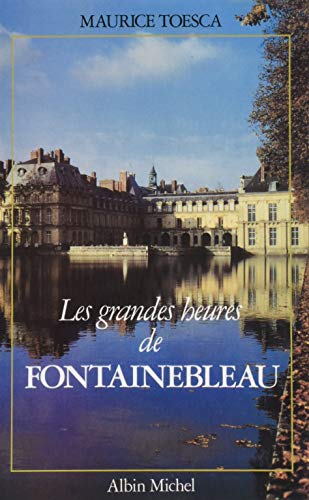 Beispielbild fr Les Grandes Heures de Fontainebleau zum Verkauf von Gallix