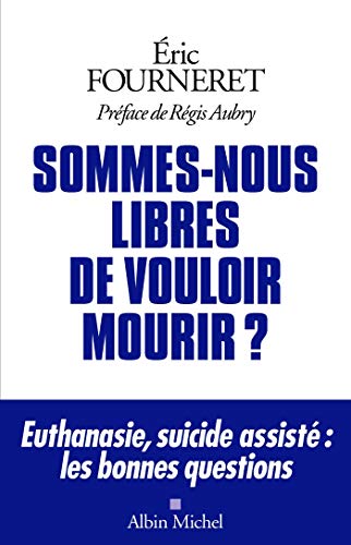 Beispielbild fr Sommes-nous libres de vouloir mourir ?: Euthanasie, suicide assist : les bonnes questions zum Verkauf von Ammareal