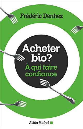 Stock image for Acheter bio ?: A qui faire confiance [Paperback] Denhez, Fr d ric for sale by LIVREAUTRESORSAS