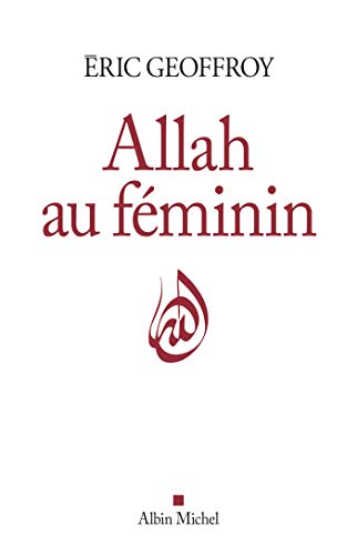 Beispielbild fr Allah au fminin: Le Fminin et la femme dans la tradition soufie zum Verkauf von Gallix