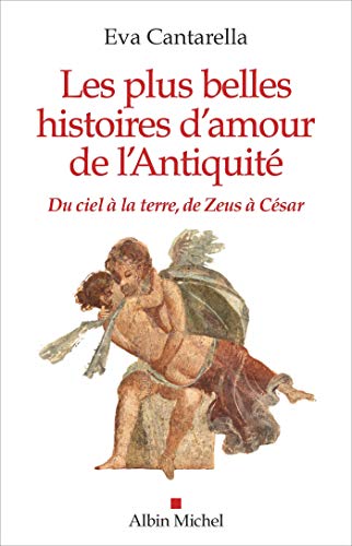 Beispielbild fr Les Plus Belles Histoires d'amour de l'Antiquit: Du ciel  la terre, de Zeus  Csar zum Verkauf von medimops