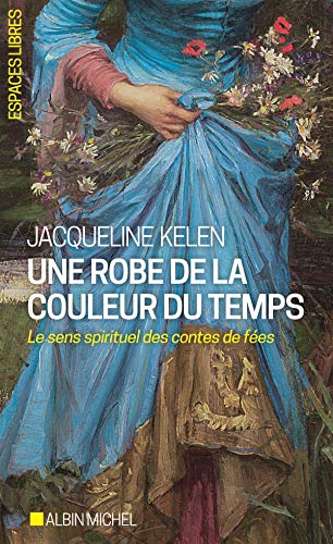 Imagen de archivo de Une robe de la couleur du temps: Le sens spirituel des contes de fes a la venta por Ammareal