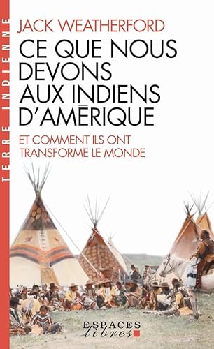 Imagen de archivo de Ce que nous devons aux indiens d'Amrique et comment ils ont transform le monde (EL-Terre Indienne) a la venta por Gallix