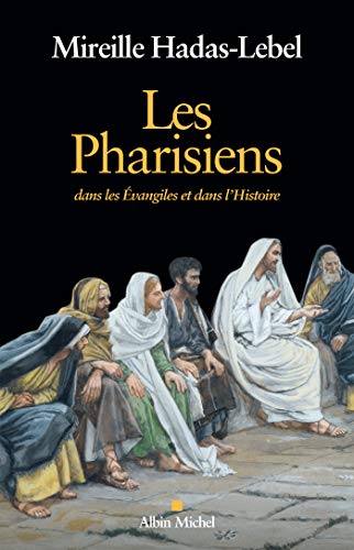 Beispielbild fr Les Pharisiens: Dans les Evangiles et dans l'Histoire zum Verkauf von medimops