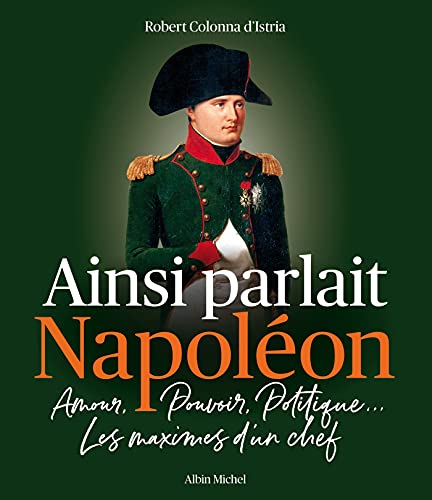 Beispielbild fr Ainsi parlait Napolon: Amour, pouvoir, politique. Les maximes d'un chef zum Verkauf von medimops