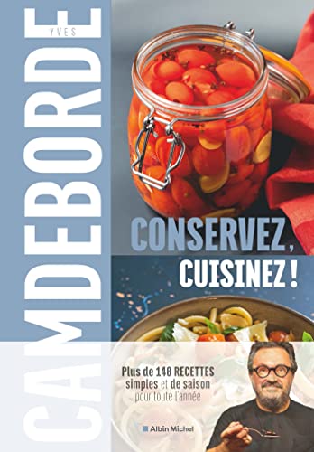 Stock image for CONSERVEZ, CUISINEZ !: PLUS DE 140 RECETTES SIMPLES ET DE SAISON POUR TOUTE L'ANNE for sale by La Casa de los Libros