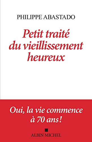 Stock image for Petit Trait du vieillissement heureux: Oui, la vie commence  70 ans ! for sale by Ammareal
