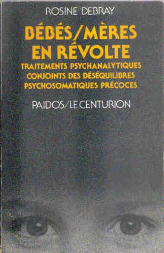 Beispielbild fr Bbs-mres en rvolte : Traitements psychanalytiques conjoints des dsquilibres psychosomatiques prcoces zum Verkauf von Ammareal