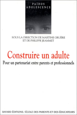 Stock image for Construire un adulte : Pour un partenariat entre parents et professionnels for sale by Ammareal