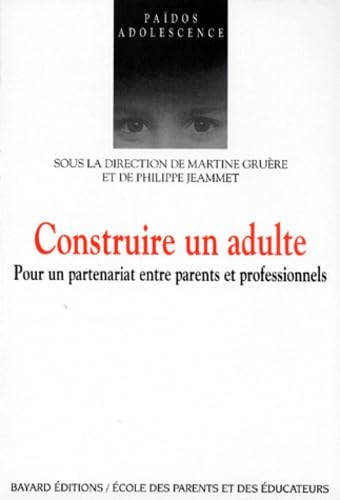 Stock image for Construire un adulte : Pour un partenariat entre parents et professionnels for sale by Ammareal